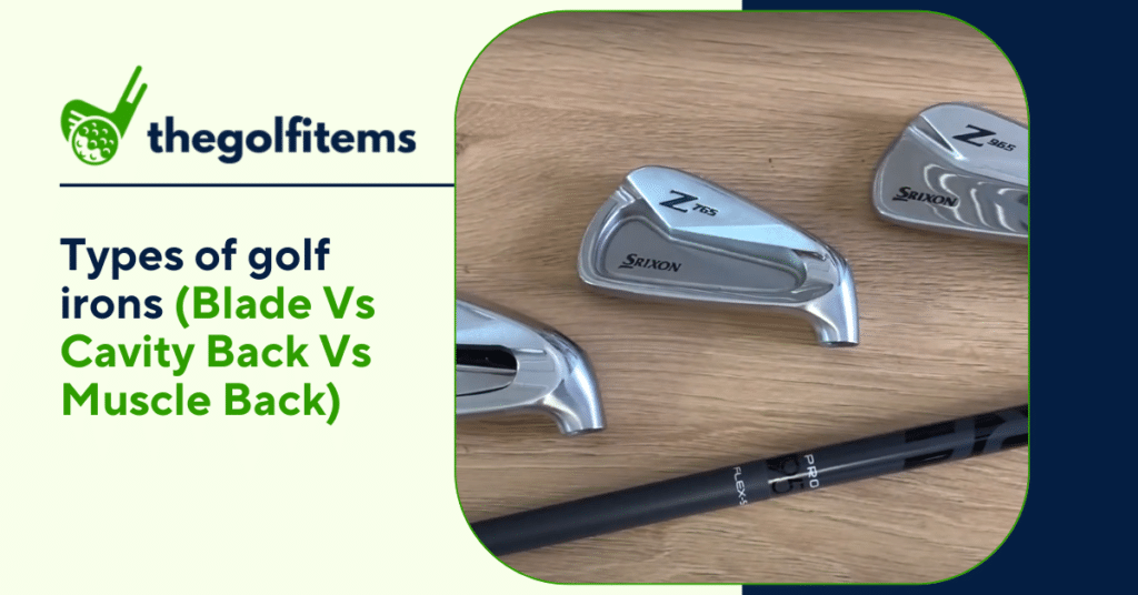 Types of golf irons (Blade VS Cavity Back VS Muscle Back)